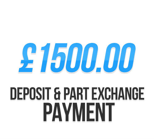 £1500.00 | Deposit / Part Exchange Payment